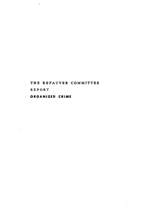 handle is hein.beal/kefauv0001 and id is 1 raw text is: THE KEFAUVER COMMITTEE
REPORT
ORGANIZED CRIME


