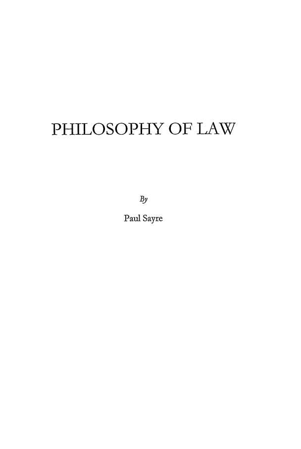 handle is hein.beal/kohlrjo0001 and id is 1 raw text is: PHILOSOPHY OF LAW
By
Paul Sayre


