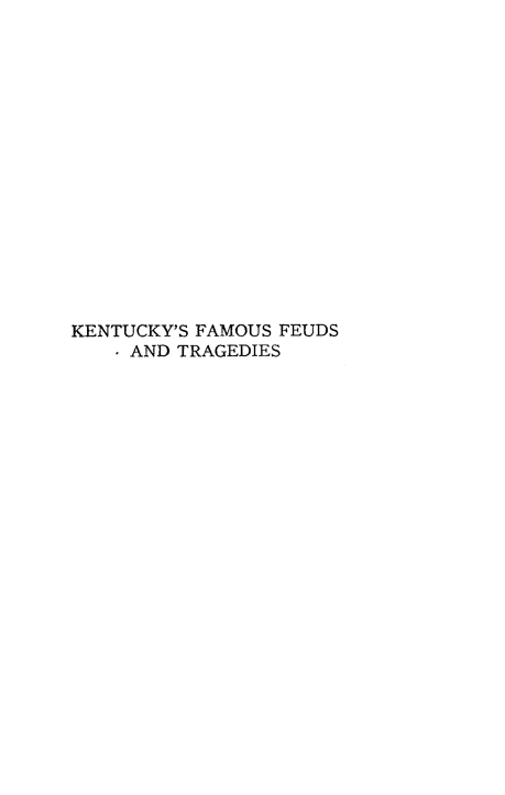 handle is hein.beal/kyfmeut0001 and id is 1 raw text is: 
















KENTUCKY'S FAMOUS FEUDS
    . AND TRAGEDIES


