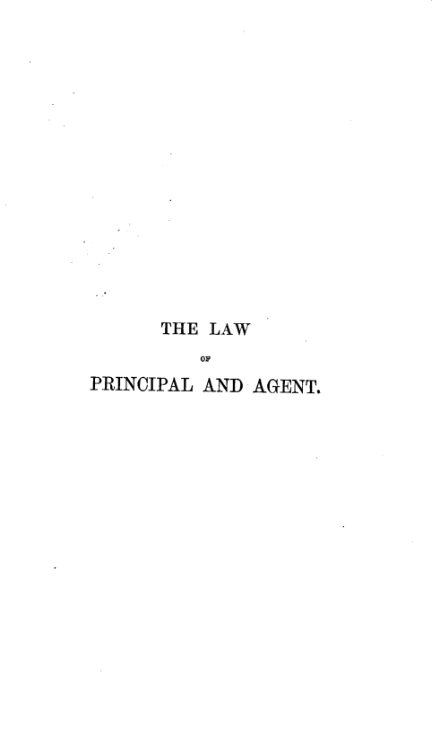 handle is hein.beal/laprag0001 and id is 1 raw text is: 

















      THE LAW
         OF
PRINCIPAL AND AGENT.


