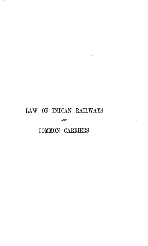 handle is hein.beal/lawircc0001 and id is 1 raw text is: LAW OF INDIAN RAILWAYS
AND
COMMON CARRIERS



