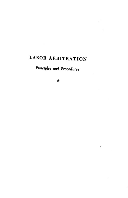 handle is hein.beal/lbrabnpcs0001 and id is 1 raw text is: LABOR ARBITRATION
Principles and Procedures
*


