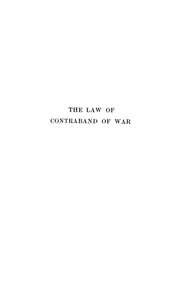 handle is hein.beal/lcntrbw0001 and id is 1 raw text is: THE LAW OF
CONTRABAND OF WAR


