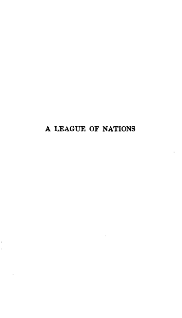 handle is hein.beal/leaguen0002 and id is 1 raw text is: 














A LEAGUE OF NATIONS


