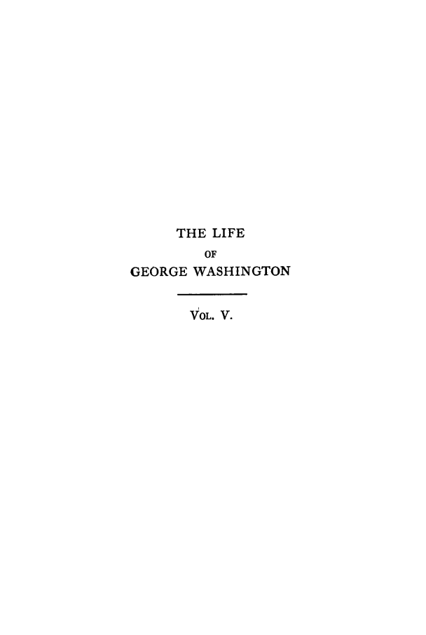 handle is hein.beal/lifegw0005 and id is 1 raw text is: THE LIFE
OF
GEORGE WASHINGTON
VOL. V.



