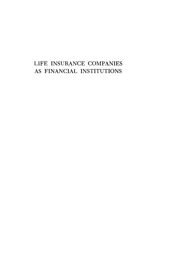 handle is hein.beal/lifeins0001 and id is 1 raw text is: LIFE INSURANCE COMPANIES
AS FINANCIAL INSTITUTIONS


