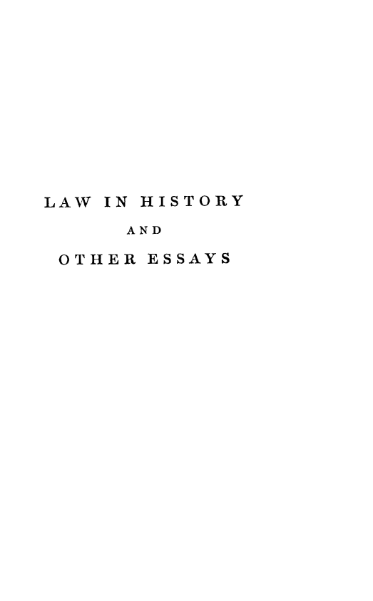 handle is hein.beal/lihoe0001 and id is 1 raw text is: 











LAW IN HISTORY
      AND

 OTHER ESSAYS


