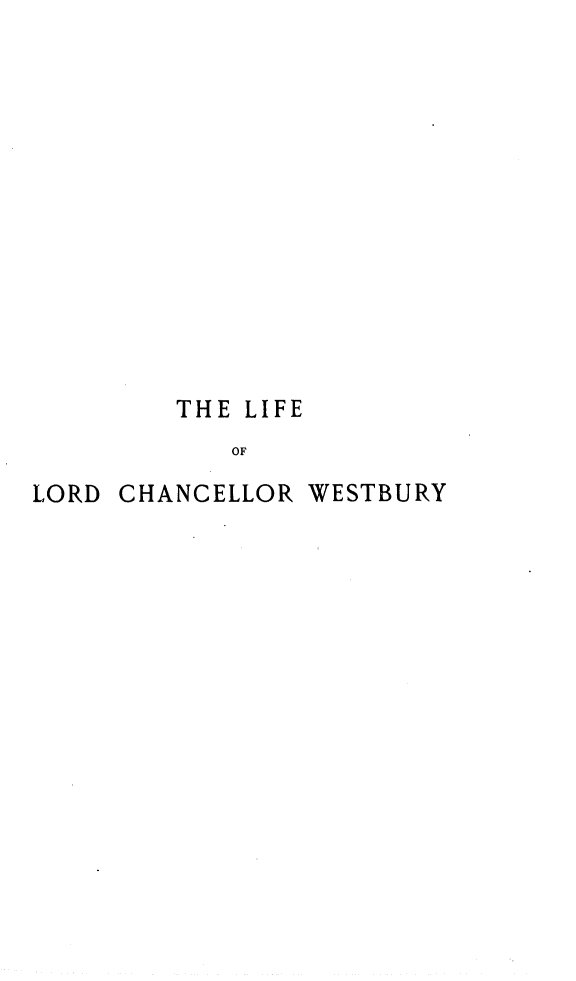 handle is hein.beal/lircwstb0002 and id is 1 raw text is: 

















        THE LIFE

            OF

LORD CHANCELLOR WESTBURY



