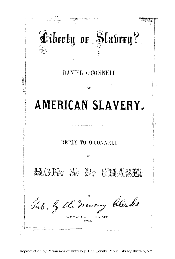 handle is hein.beal/lislada0001 and id is 1 raw text is: ï»¿DANIEL O'CON NELL
AMERICAN SLAVERY.
REPLY TO O'CONNELL

Ily

& HS

(C

CHRONICLE PRINT,

Reproduction by Permission of Buffalo & Erie County Public Library Buffalo, NY

fo, toll r r
J-1

I

SE



