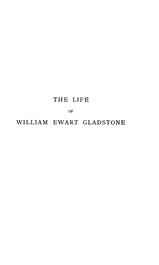 handle is hein.beal/liwegld0003 and id is 1 raw text is: 














        THE LIFE
           OF

WILLIAM EWART  GLADSTONE


