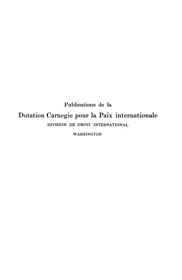handle is hein.beal/lpsdtil0001 and id is 1 raw text is: 


















                Publications de la

Dotation Carnegie pour la Paix internationale
          DIVISION DE DROIT INTERNATIONAL
                   WASHINGTON


