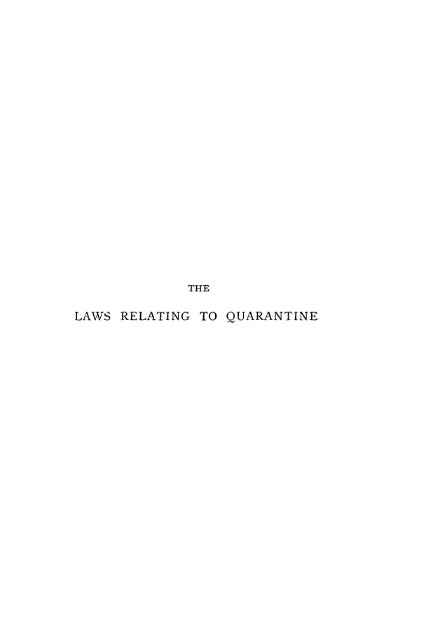 handle is hein.beal/lquarha0001 and id is 1 raw text is: ï»¿THE
LAWS RELATING TO QUARANTINE


