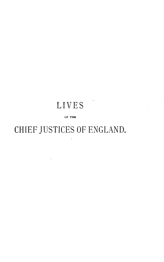 handle is hein.beal/lvcfjengl0001 and id is 1 raw text is: 









         LIVES
           CF THE
CHIEF JUSTICES OF ENGLAND.


