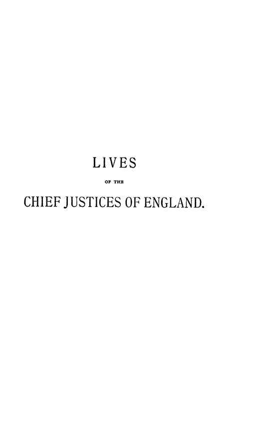 handle is hein.beal/lvcfjengl0002 and id is 1 raw text is: 









         LIVES
           OF T E N
CHIEF JUSTICES OF ENGLAND.


