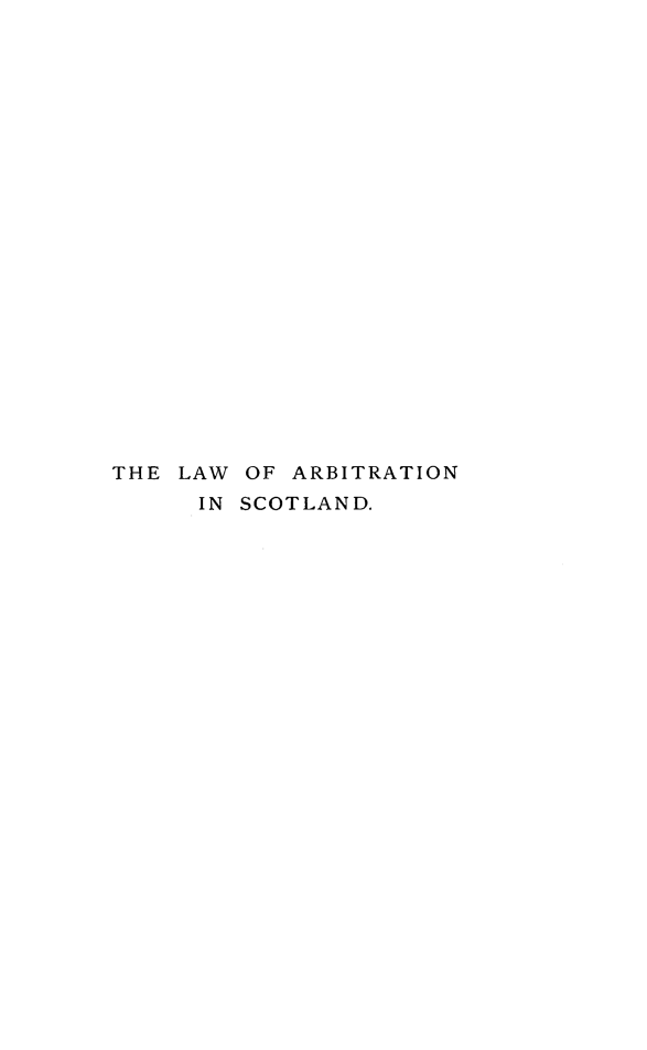 handle is hein.beal/lwanstd0001 and id is 1 raw text is: 






















THE LAW  OF ARBITRATION
      IN SCOTLAND.


