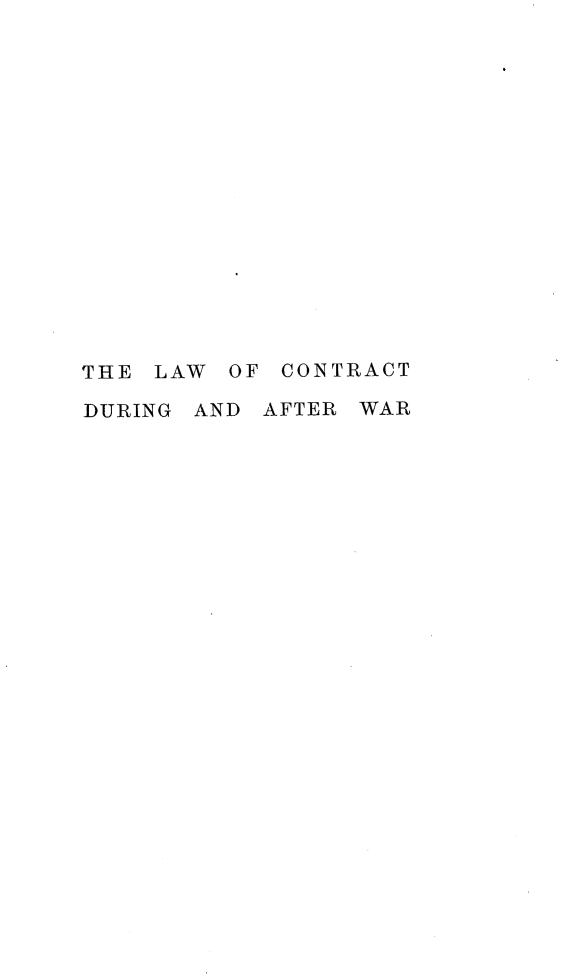 handle is hein.beal/lwcdawar0001 and id is 1 raw text is: 
















THE LAW  OF CONTRACT

DURING AND AFTER WAR


