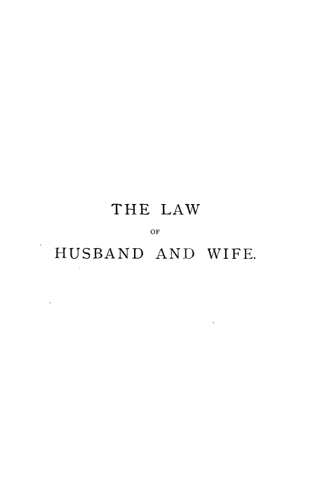 handle is hein.beal/lwhwfe0001 and id is 1 raw text is: 











     THE LAW
        OF
HUSBAND AND WIFE.


