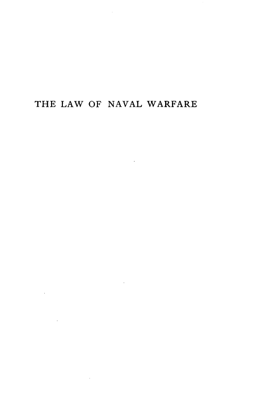 handle is hein.beal/lwnlwrf0001 and id is 1 raw text is: 









THE LAW OF NAVAL WARFARE


