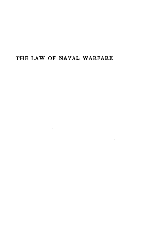 handle is hein.beal/lwnvlwf0001 and id is 1 raw text is: 








THE LAW OF NAVAL WARFARE


