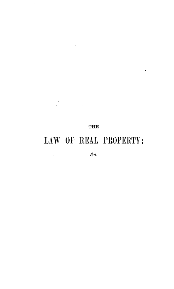 handle is hein.beal/lwrlpty0001 and id is 1 raw text is: 















          TUE

LAW OF REAL PROPERTY:


