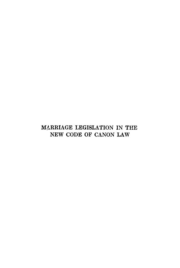 handle is hein.beal/marlegn0001 and id is 1 raw text is: MARRIAGE LEGISLATION IN THE
NEW CODE OF CANON LAW


