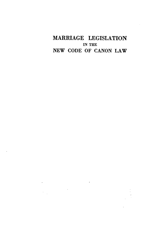 handle is hein.beal/mglnitnw0001 and id is 1 raw text is: 





MARRIAGE LEGISLATION
         IN THE
NEW CODE OF CANON LAW


