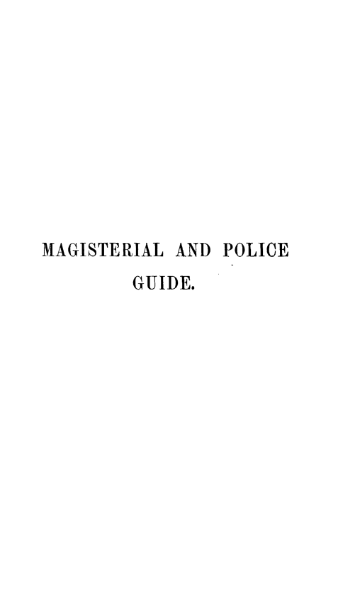 handle is hein.beal/mgpgd0001 and id is 1 raw text is: 










MAGISTERIAL AND POLICE
        GUIDE.


