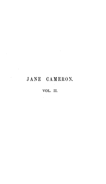 handle is hein.beal/mmjncm0002 and id is 1 raw text is: 















JANE  CAMERON.

     VOL. II.


