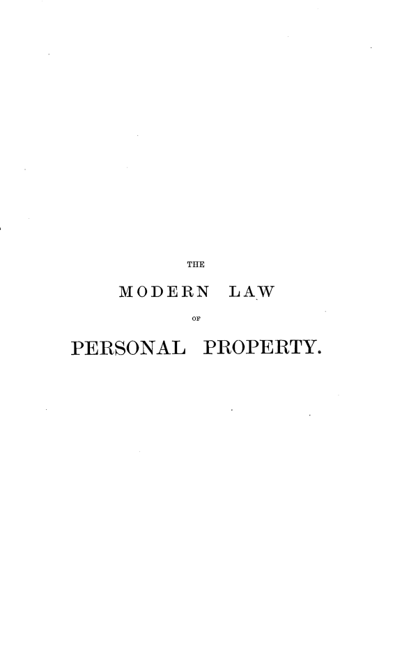 handle is hein.beal/mnlwopl0001 and id is 1 raw text is: 














     THE

MODERN
      OF


PERSONAL


PROPERTY.


LAW


