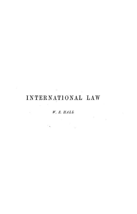 handle is hein.beal/national0001 and id is 1 raw text is: 

















INTERNATIONAL  LAW

      I. E. HA LL


