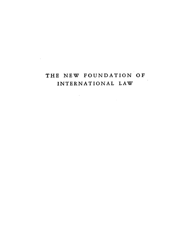 handle is hein.beal/nfdilw0001 and id is 1 raw text is: 











THE NEW FOUNDATION OF
  INTERNATIONAL LAW


