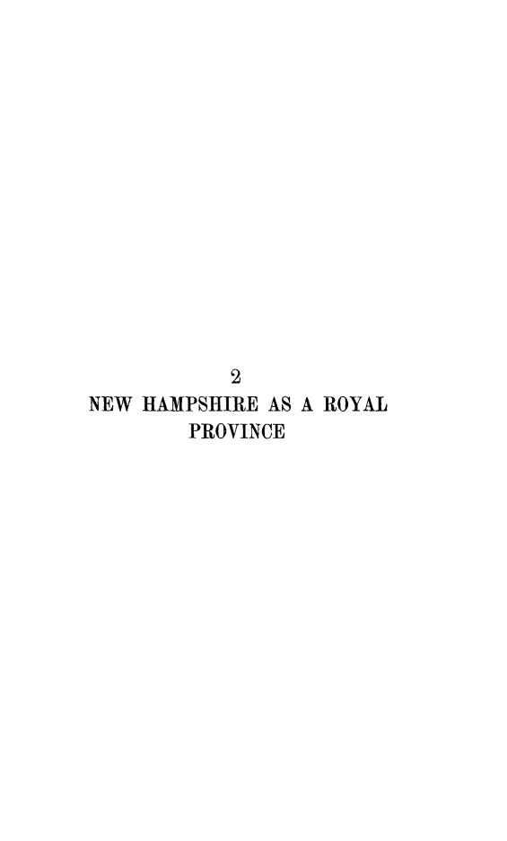 handle is hein.beal/nhroypr0001 and id is 1 raw text is: 















           2
NEW HAMPSHIRE AS A ROYAL
        PROVINCE


