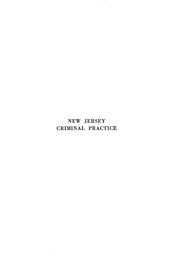 handle is hein.beal/njcrimprac0001 and id is 1 raw text is: . NEW JERSEY
CRIMINAL PRACTICE


