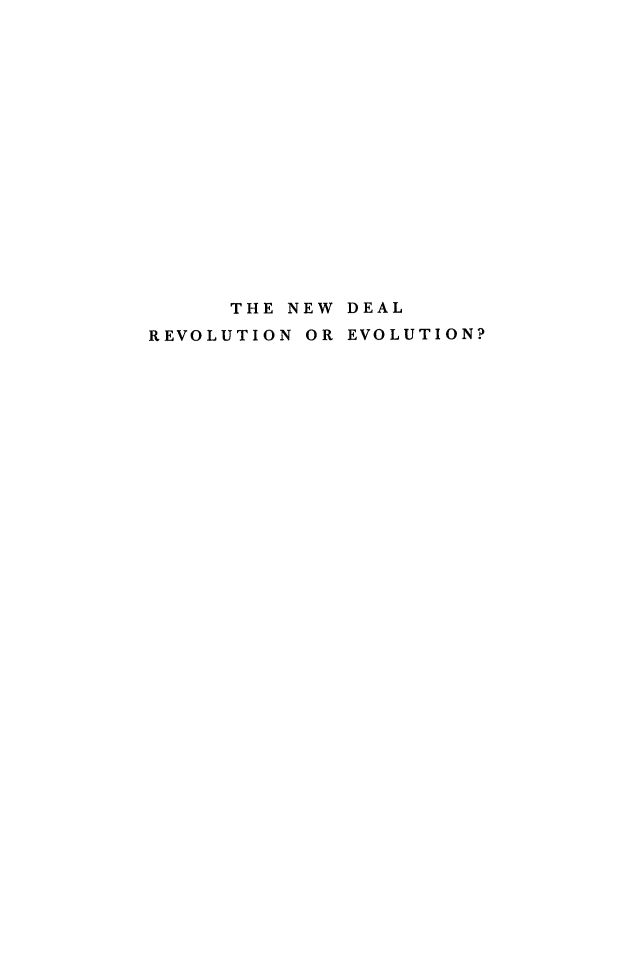 handle is hein.beal/nwdlrevl0001 and id is 1 raw text is: 
















      THE NEW DEAL
REVOLUTION OR EVOLUTION?


