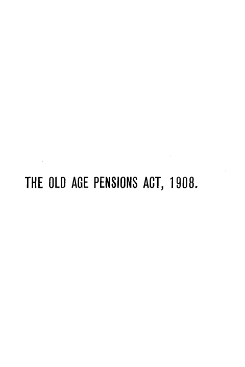 handle is hein.beal/odagpsna0001 and id is 1 raw text is: 









THE OLD AGE PENSIONS ACT, 1908.


