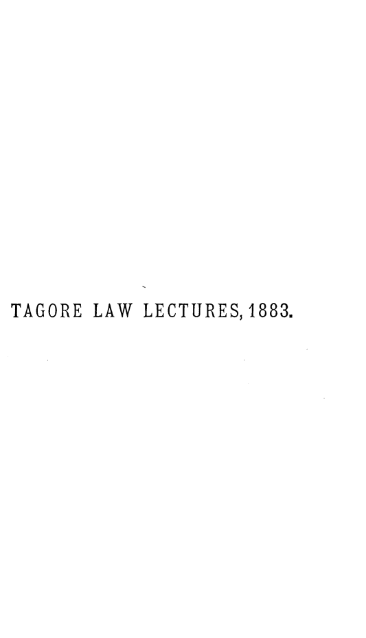 handle is hein.beal/ospahyothu0001 and id is 1 raw text is: 












TAGORE LAW LECTURES, 1883.


