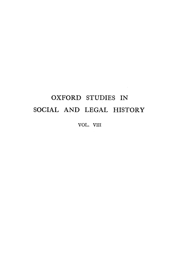 handle is hein.beal/osxtush0008 and id is 1 raw text is: OXFORD STUDIES IN
SOCIAL AND LEGAL HISTORY
VOL. VIII


