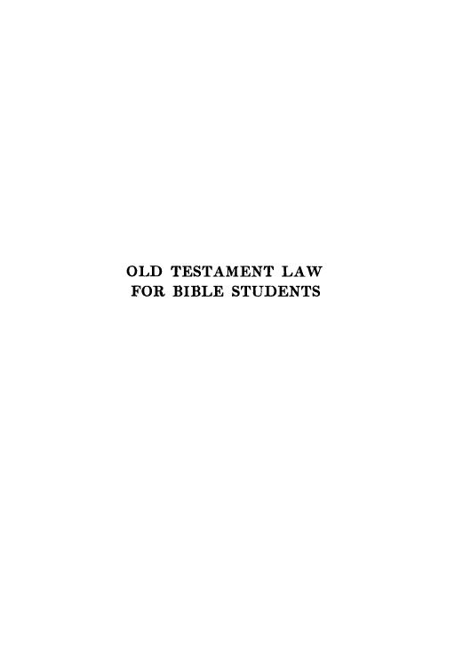 handle is hein.beal/otlbs0001 and id is 1 raw text is: OLD TESTAMENT LAW
FOR BIBLE STUDENTS


