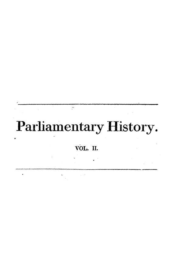 handle is hein.beal/parlhiseng0002 and id is 1 raw text is: 










Parliamentary  History.

          VOL. II.


