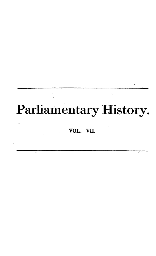handle is hein.beal/parlhiseng0007 and id is 1 raw text is: 









Parliamentary  History.

         VOL. VII.



