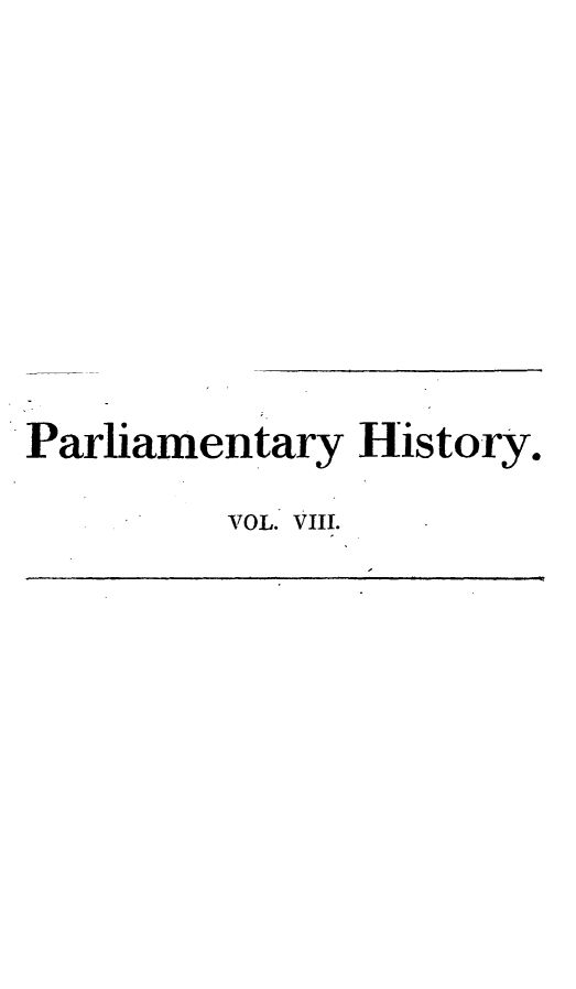 handle is hein.beal/parlhiseng0008 and id is 1 raw text is: 









Parliamentary  History.

         VOL. VIII.


