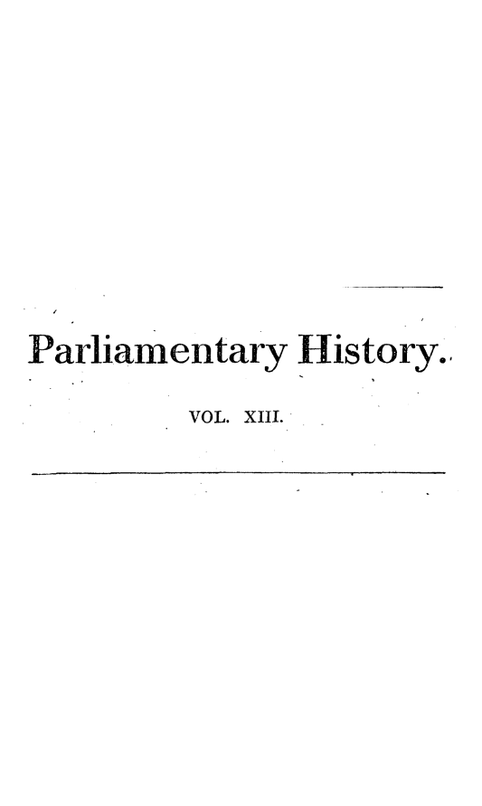 handle is hein.beal/parlhiseng0013 and id is 1 raw text is: 









Parliamentary  History.,

         VOL. XIII.


