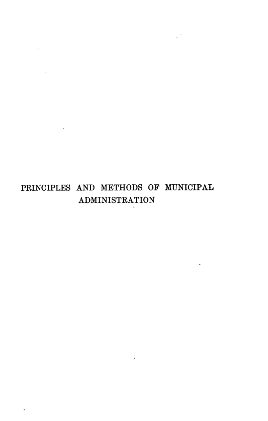 handle is hein.beal/pcsamhso0001 and id is 1 raw text is: 



















PRINCIPLES AND METHODS OF MUNICIPAL
           ADMINISTRATION


