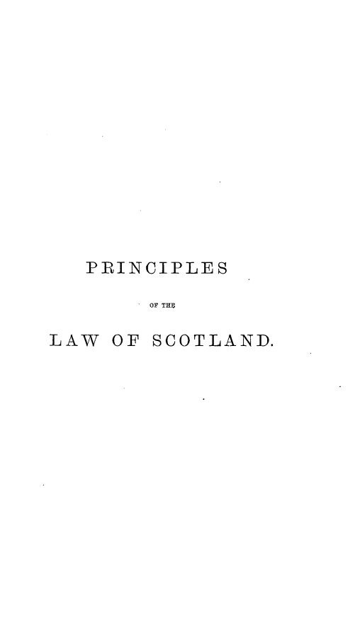handle is hein.beal/pcslwsd0002 and id is 1 raw text is: 













   PRINCIPLES

        OF TH13

LAW OF SCOTLAND.


