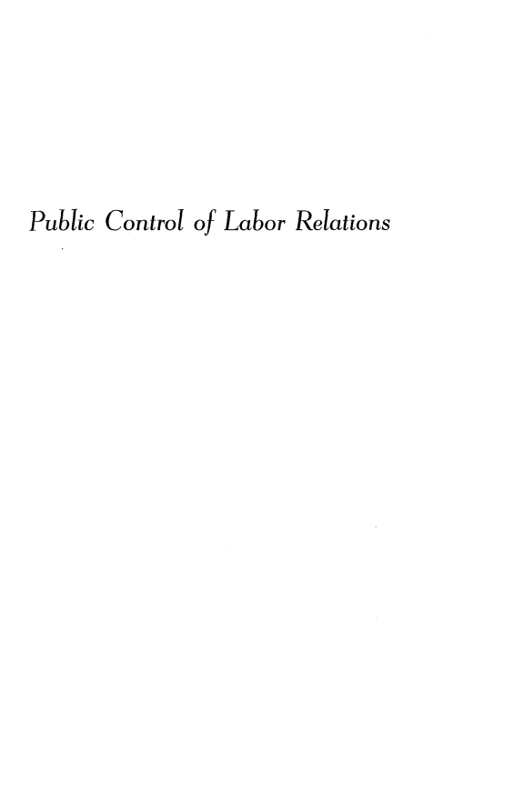 handle is hein.beal/pctrlrsn0001 and id is 1 raw text is: 





Public Control of Labor Relations


