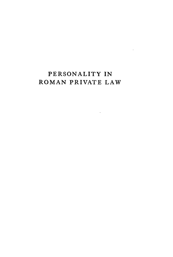handle is hein.beal/perompl0001 and id is 1 raw text is: 









  PERSONALITY IN
ROMAN PRIVATE LAW


