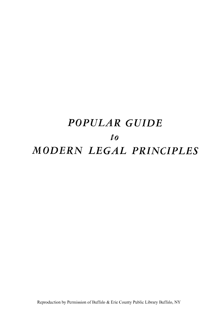 handle is hein.beal/pguipri0001 and id is 1 raw text is: POPULAR GUIDE
to
MODERN LEGAL PRINCIPLES

Reproduction by Permission of Buffalo & Erie County Public Library Buffalo, NY


