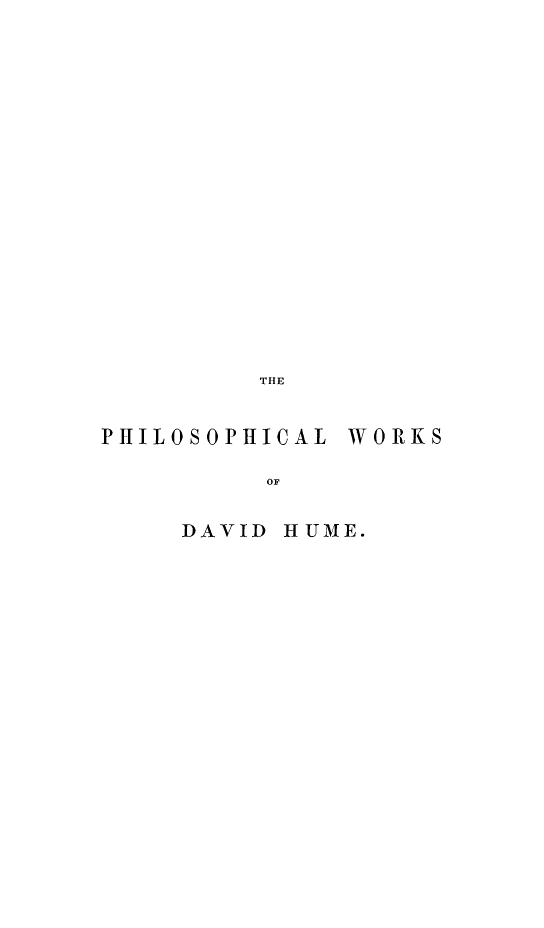 handle is hein.beal/phidhu0002 and id is 1 raw text is: THE
PHILOSOPHICAL WORKS
OF
DAVID HUME.


