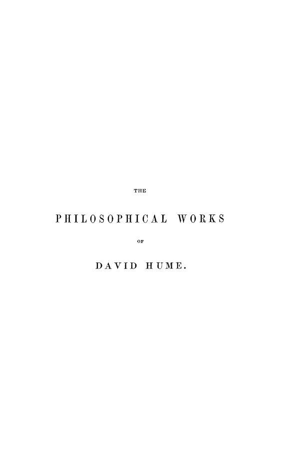 handle is hein.beal/phidhu0003 and id is 1 raw text is: THr
PHILOSOPHICAL WORKS
OF
DAVID HUME.


