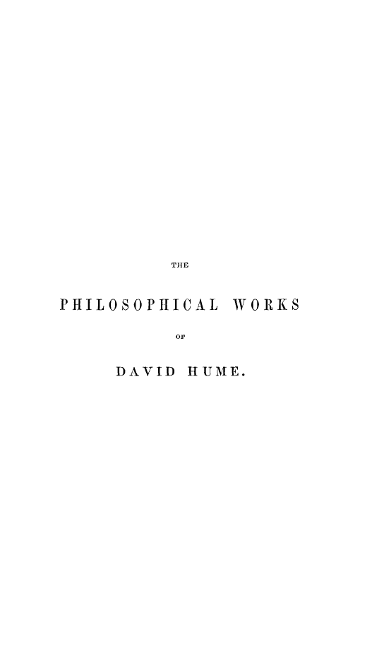 handle is hein.beal/phidhu0004 and id is 1 raw text is: THE
PHILOSOPtHICAL WORKS
OF
DAVID HUME.


